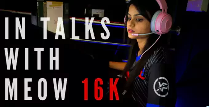 Meow 16K: In talks with Indian Women’s CSGO Professional Player